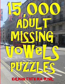 portada 15,000 Adult Missing Vowels Puzzles: Improve Your Vocabulary While Having Fun (en Inglés)
