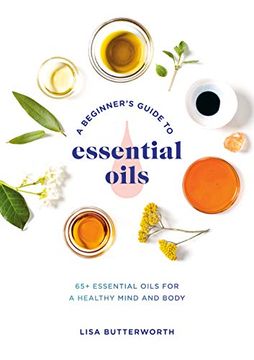 portada A Beginner's Guide to Essential Oils: 65+ Essential Oils for a Healthy Mind and Body 