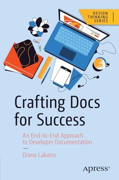 portada Crafting Docs for Success: An End-To-End Approach to Developer Documentation (Design Thinking) (in English)