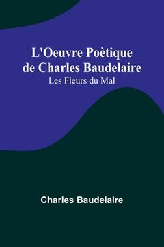 portada L'Oeuvre Poètique de Charles Baudelaire: Les Fleurs du Mal (in French)