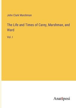 portada The Life and Times of Carey, Marshman, and Ward: Vol. I (en Inglés)