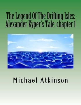 portada The Legend Of The Drifting Isles: Alexander Kyper's Tale. chapter 1 (The Legand Of The Drifting Isles) (Volume 1)