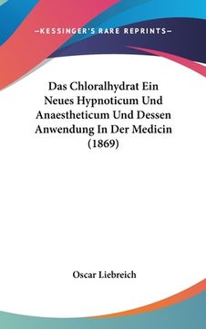 portada Das Chloralhydrat Ein Neues Hypnoticum Und Anaestheticum Und Dessen Anwendung In Der Medicin (1869) (en Alemán)