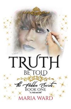 portada Truth Be Told: The Hidden Secrets (BOOK ONE) *A Memoir* (en Inglés)