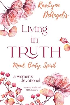 portada Living in Truth Mind, Body, Spirit: A Daily Devotional for Christian Women (in English)