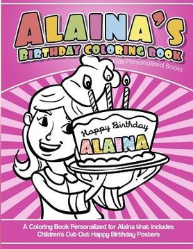 portada Alaina's Birthday Coloring Book Kids Personalized Books: A Coloring Book Personalized for Alaina that includes Children's Cut Out Happy Birthday Poste