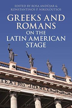 portada Greeks and Romans on the Latin American Stage (Bloomsbury Studies in Classical Reception) (in English)