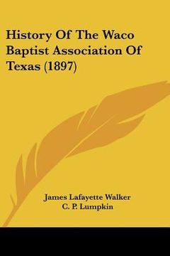 portada history of the waco baptist association of texas (1897) (in English)