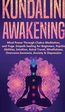 portada Kundalini Awakening: Mind Power Through Chakra Meditation, and Yoga. Empath healing for Beginners, Psychic Abilities, Intuition, Astral Tra (in English)
