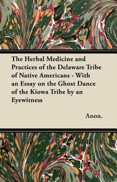 portada the herbal medicine and practices of the delaware tribe of native americans - with an essay on the ghost dance of the kiowa tribe by an eyewitness