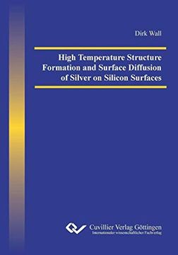 portada High Temperature Structure Formation and Surface Diffusion of Silver on Silicon Surfaces (en Inglés)