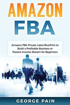 portada Amazon FBA: Amazon FBA Private Label BluePrint to Build a Profitable Business or Passive Income Stream for Beginners (in English)