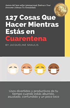 portada 127 Cosas que Hacer Mientras Estás en Cuarentena: Usos Divertidos y Productivos de tu Tiempo Cuando Estás Aburrido, Asustado, Confundido y un Poco Loco (do While Quarantined)