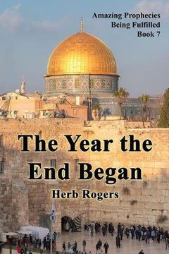 The Year the End Began (Amazing Prophecies Being Fulfilled)