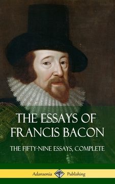 portada The Essays of Francis Bacon: The Fifty-Nine Essays, Complete (Hardcover) (en Inglés)