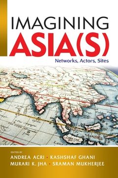 portada Imagining Asia(S): Networks, Actors, Sites 