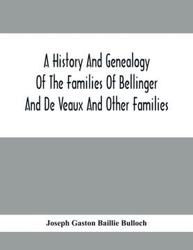 portada A History And Genealogy Of The Families Of Bellinger And De Veaux And Other Families (en Inglés)