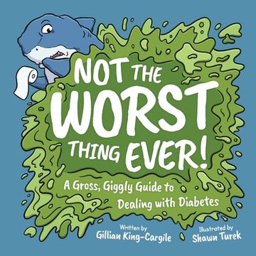 portada Not The Worst Thing Ever!: A Gross, Giggly Guide to Dealing with Diabetes (en Inglés)
