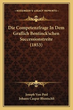 portada Die Competenzfrage In Dem Graflich Bentinck'schen Successionstreite (1853) (en Alemán)