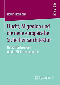 portada Flucht, Migration und die Neue Europäische Sicherheitsarchitektur: Herausforderungen für die Eu-Kriminalpolitik (in German)