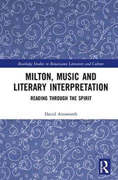 portada Milton, Music and Literary Interpretation: Reading Through the Spirit (Routledge Studies in Renaissance Literature and Culture) (en Inglés)