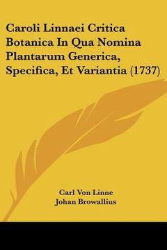portada caroli linnaei critica botanica in qua nomina plantarum generica, specifica, et variantia (1737) (en Inglés)