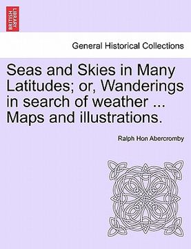 portada seas and skies in many latitudes; or, wanderings in search of weather ... maps and illustrations.