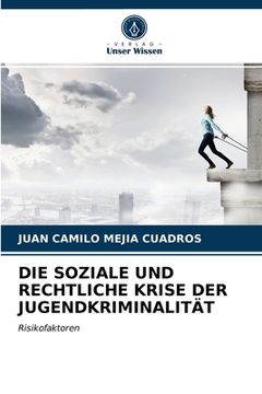 portada Die Soziale Und Rechtliche Krise Der Jugendkriminalität (in German)