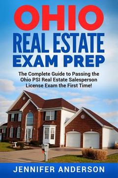 portada Ohio Real Estate Exam Prep: The Complete Guide to Passing the Ohio PSI Real Estate Salesperson License Exam the First Time! (en Inglés)