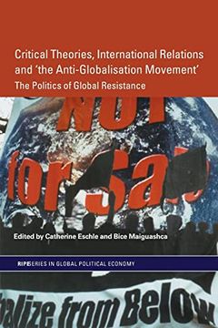 portada Critical Theories, International Relations and 'the Anti-Globalisation Movement': The Politics of Global Resistance (in English)