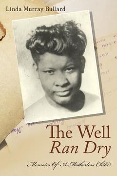 portada The Well Ran Dry: Memoirs of A Motherless Child (in English)