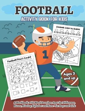 portada Football Activity and Coloring Book for kids Ages 3 and up A workbook with Word Searches, Spot the difference, Mazes, Missing Alphabet, and more- for (en Inglés)