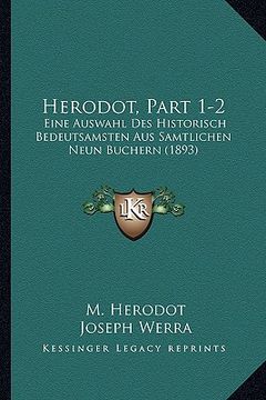 portada Herodot, Part 1-2: Eine Auswahl Des Historisch Bedeutsamsten Aus Samtlichen Neun Buchern (1893) (en Alemán)