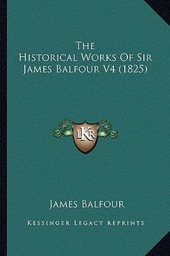 portada the historical works of sir james balfour v4 (1825) (en Inglés)