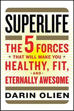 portada Superlife: The 5 Forces That Will Make You Healthy, Fit, and Eternally Awesome (en Inglés)