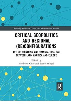 portada Critical Geopolitics and Regional (Re)Configurations: Interregionalism and Transnationalism Between Latin America and Europe (Routledge Studies in Global and Transnational Politics) (in English)