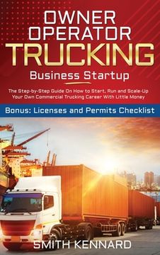 portada Owner Operator Trucking Business Startup: The Step-by-Step Guide On How to Start, Run and Scale-Up Your Own Commercial Trucking Career With Little Mon (in English)