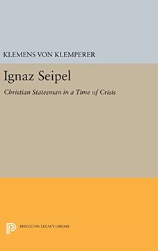 portada Ignaz Seipel: Christian Statesman in a Time of Crisis (Princeton Legacy Library) (in English)