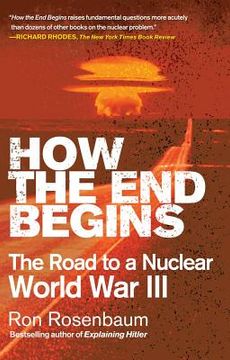 portada How the end Begins: The Road to a Nuclear World war iii (en Inglés)