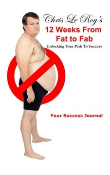 portada Chris Le Roy's 12 Weeks from Fat to Fab Journal (en Inglés)