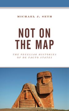 portada Not on the Map: The Peculiar Histories of de Facto States