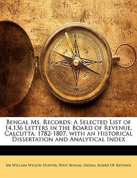 portada bengal ms. records: a selected list of 14,136 letters in the board of revenue, calcutta, 1782-1807, with an historical dissertation and an (en Inglés)