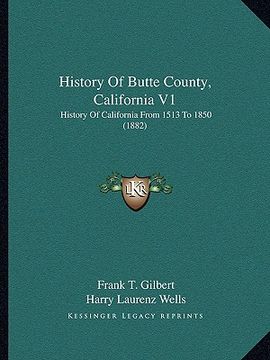 portada history of butte county, california v1: history of california from 1513 to 1850 (1882) (en Inglés)