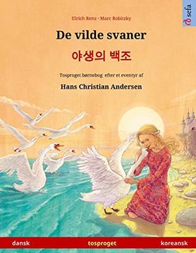 portada De Vilde Svaner - 야생의 백조 (Dansk - Koreansk): Tosproget Børnebog Efter et Eventyr af Hans Christian Andersen (Sefa Billedbøger på to Sprog) (en Danés)
