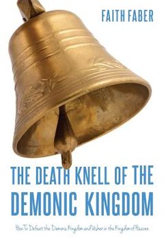 portada The Death Knell of the Demonic Kingdom: How To Defeat the Demonic Kingdom and Usher in the Kingdom of Heaven (en Inglés)