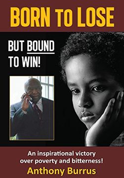 portada Born to Lose, But Bound to Win: An inspirational victory over poverty and bitterness!