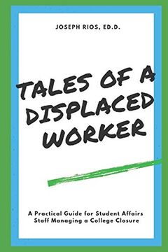 portada Tales of a Displaced Worker: A Practical Guide for Student Affairs Professionals Dealing With Institutional Closure 