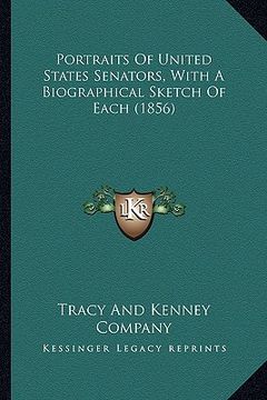 portada portraits of united states senators, with a biographical skeportraits of united states senators, with a biographical sketch of each (1856) tch of each (en Inglés)
