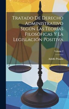 portada Tratado de Derecho Administrativo Según las Teorías Filosóficas y la Legislación Positiva; Volume 2