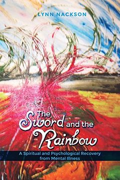 portada The Sword and the Rainbow: A Spiritual and Psychological Recovery from Mental Illness (in English)